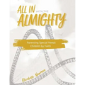 All in with the Almighty: Parenting Special Needs Children by Faith