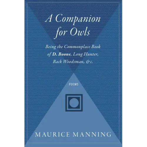 A Companion for Owls: Being the Commonplace Book of D. Boone, Long Hunter, Back Woodsman, & C.