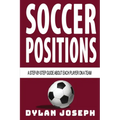 Soccer Positions: A-Step-by-Step Guide about Each Player on a Team