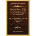 A Concise History Of The Iron Manufacture Of The American Colonies Up To The Revolution: And Of Pennsylvania Until The Present Time (1876)