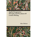 Applied Imagination - Principles and Procedures of Creative Writing