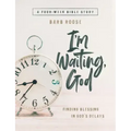 Im Waiting, God - Women's Bible Study Guide with Leader Helps: Finding Blessing in Gods Delays