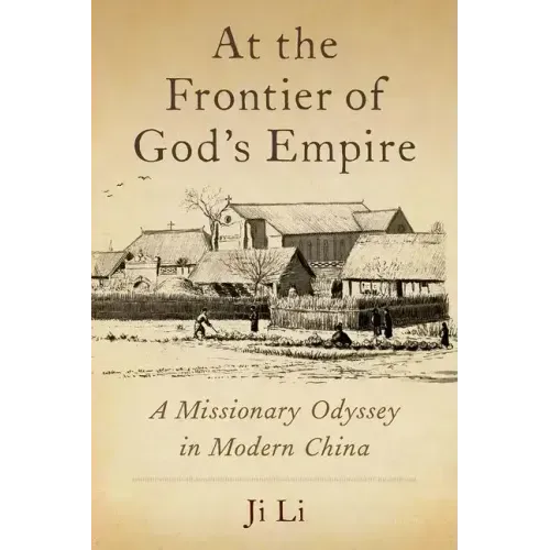 At the Frontier of God's Empire: A Missionary Odyssey in Modern China