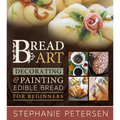 Bread Art: Braiding, Decorating, and Painting Edible Bread for Beginners: Braiding, Decorating, and Painting Edible Bread for Beginners
