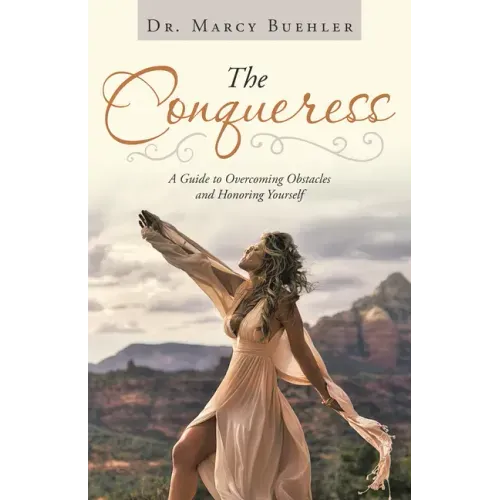 The Conqueress: A Guide to Overcoming Obstacles and Honoring Yourself