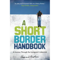 A Short Border Handbook: A Journey Through the Immigrant's Labyrinth