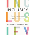 Inclusify: The Power of Uniqueness and Belonging to Build Innovative Teams