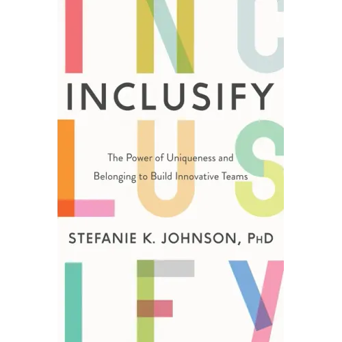 Inclusify: The Power of Uniqueness and Belonging to Build Innovative Teams