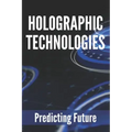 Holographic Technologies: Predicting Future: Holographic Display Technology