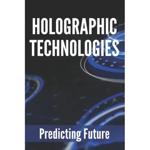 Holographic Technologies: Predicting Future: Holographic Display Technology