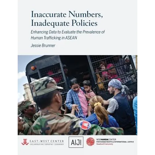Inaccurate Numbers, Inadequate Policies: Enhancing Data to Evaluate the Prevalence of Human Trafficking in ASEAN