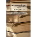 Nurse and Spy in the Union Army: Comprising the Adventures and Experiences of a Woman in Hospitals, Camps, and Battlefields