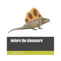 Before the Dinosaurs