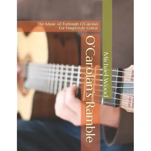 O'Carolan's Ramble: The Music of Turlough O'Carolan For Fingerstyle Guitar