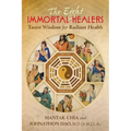 The Eight Immortal Healers: Taoist Wisdom for Radiant Health