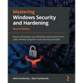 Mastering Windows Security and Hardening - Second Edition: Secure and protect your Windows environment from cyber threats using zero-trust security pr