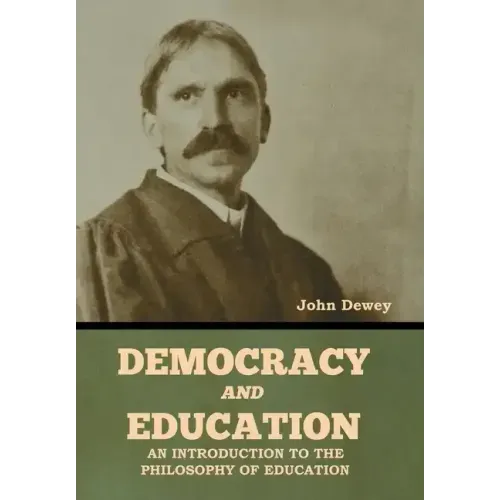 Democracy and Education: An Introduction to the Philosophy of Education