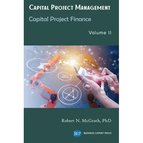 Capital Project Management, Volume II: Capital Project Finance
