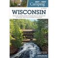 Best Tent Camping: Wisconsin: Your Car-Camping Guide to Scenic Beauty, the Sounds of Nature, and an Escape from Civilization