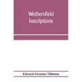 Wethersfield inscriptions; A complete record of the inscriptions in the five burial places in the ancient town of Wethersfield, including the towns of