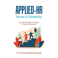 Applied-Hr: Sense & Simplicity: 205 Practical Ideas & Principles on People Management