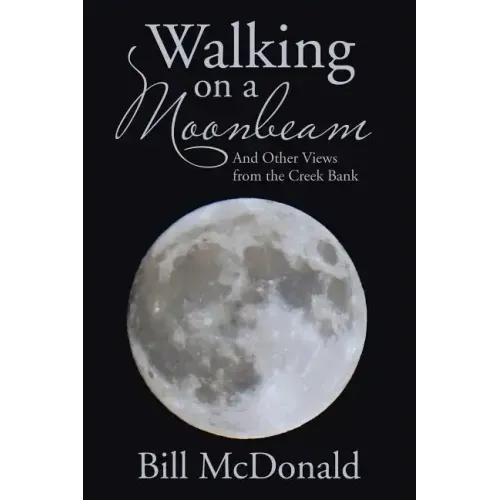 Walking on a Moonbeam: And Other Views from the Creek Bank