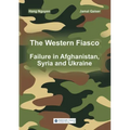 The Western Fiasco: Failure in Afghanistan, Syria and Ukraine