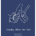 Grandpa, Where Are You?: A child's guide to understanding the death of a grandpa and the ability to still feel loved by those we have lost.