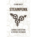 Steampunk: Gender, Subculture and the Neo-Victorian