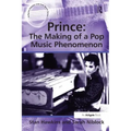 Prince: The Making of a Pop Music Phenomenon