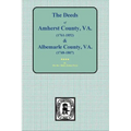 Amherst County, Virginia, 1761-1807, and Albemarle County, Virginia, 1748-1763, the Deeds Of.