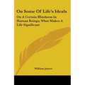 On Some Of Life's Ideals: On A Certain Blindness In Human Beings; What Makes A Life Significant