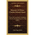 Itinerary of Prince Charles Edward Stuart: From His Landing in Scotland, 1745 to His Departure in 1746 (1897)