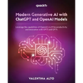 Modern Generative AI with ChatGPT and OpenAI Models: Leverage the capabilities of OpenAI's LLM for productivity and innovation with GPT3 and GPT4