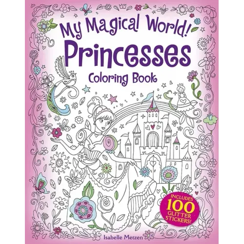 My Magical World! Princesses Coloring Book: Includes 100 Stickers!