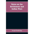 Notes on the settlement and Indian wars of the western parts of Virginia and Pennsylvania, from 1763 to 1783, inclusive: together with a view of the s