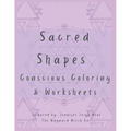 Sacred Shapes Conscious Coloring Book: Intentional Manifesting Worksheets and Coloring Pages