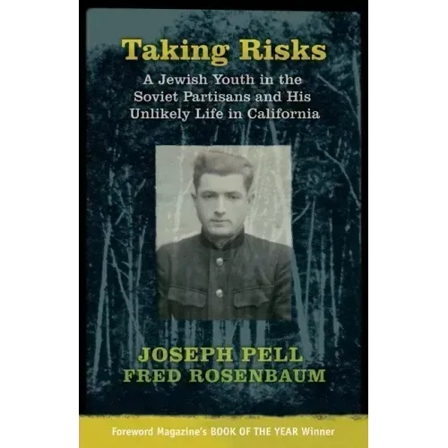 Taking Risks: A Jewish Youth in the Soviet Partisans and His Unlikely Life in California