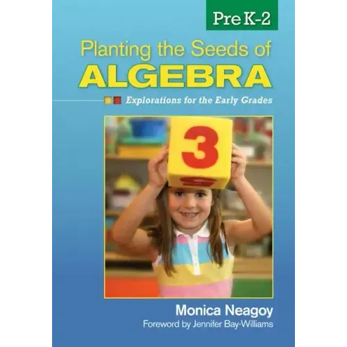 Planting the Seeds of Algebra, PreK-2: Explorations for the Early Grades