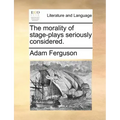 The Morality of Stage-Plays Seriously Considered.