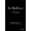 Be Brilliant: How to Lead a Life of Influence