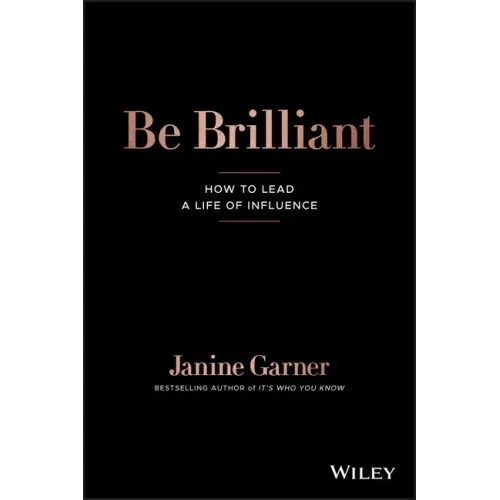 Be Brilliant: How to Lead a Life of Influence