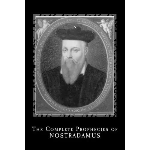 The Complete Prophecies of Nostradamus