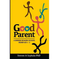 Good Parent: A Guidebook for Raising Successful Children Ages 4 - 12