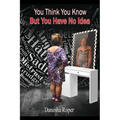 You Think You Know... But You Have No Idea