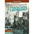 Can You Survive the Great San Francisco Earthquake?: An Interactive History Adventure