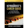 The Keyboardist's Career Guide: A 10-Step Plan to Your Dream Job in the Music Business