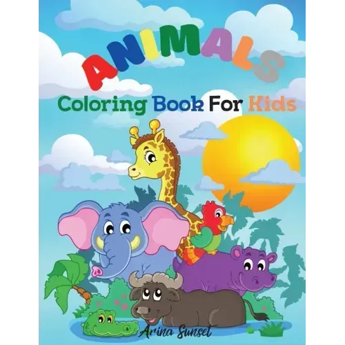 Animals Coloring book for kids: Cute Animals: Relaxing Colouring Book for Kids Ages 3-8, Boys and Girls, Easy to color