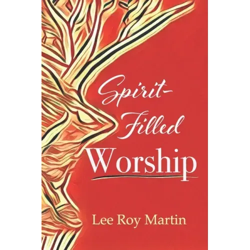 Spirit-filled Worship: A Study for Churches, Pastors, and Small Groups