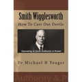 Smith Wigglesworth: How To Cast Out Devils